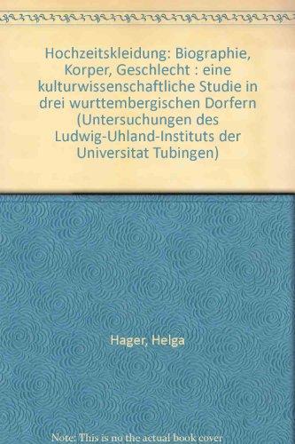 Hochzeitskleidung - Biographie, Körper und Geschlecht: Eine kulturwissenschaftliche Studie in drei württembergischen Dörfern