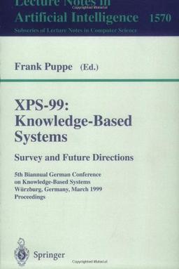 XPS-99: Knowledge-Based Systems - Survey and Future Directions: 5th Biannual German Conference on Knowledge-Based Systems, W??rzburg, Germany, March ... / Lecture Notes in Artificial Intelligence)