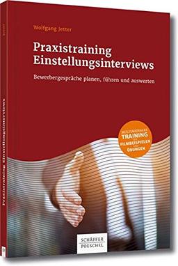 Praxistraining Einstellungsinterviews: Bewerbergespräche planen, führen und auswerten