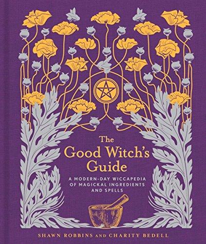 The Good Witch's Guide: A Modern-Day Wiccapedia of Magickal Ingredients and Spells (Modern-Day Witch)