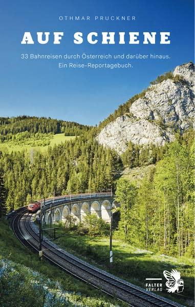 Auf Schiene: 33 Bahnreisen durch Österreich und darüber hinaus. Ein Reisebuch: 33 Bahnreisen durch Österreich und darüber hinaus. Ein Reise-Reportagebuch (Kultur für Genießer)