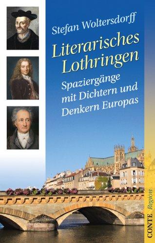 Literarisches Lothringen. Spaziergänge mit Dichtern und Denkern Europas