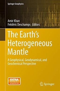 The Earth's Heterogeneous Mantle: A Geophysical, Geodynamical, and Geochemical Perspective (Springer Geophysics)