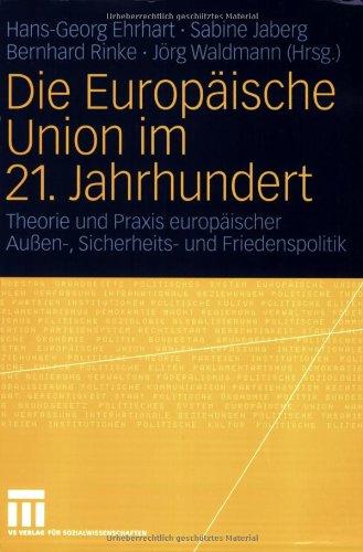 Die Europäische Union im 21. Jahrhundert: Theorie und Praxis europäischer Außen-, Sicherheits- und Friedenspolitik. Festschrift für Reinhard Meyers