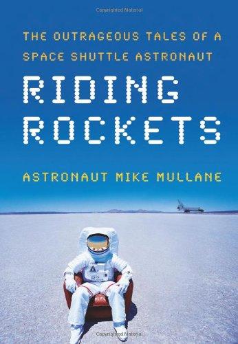 Riding Rockets: The Outrageous Tales of a Space Shuttle Astronaut