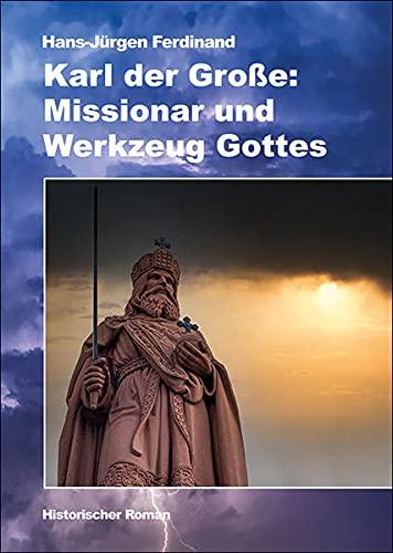 Karl der Große: Missionar und Werkzeug Gottes