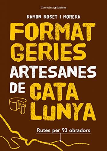 Formatgeries artesanes de Catalunya: Rutes per 93 obradors (Altres cuina)