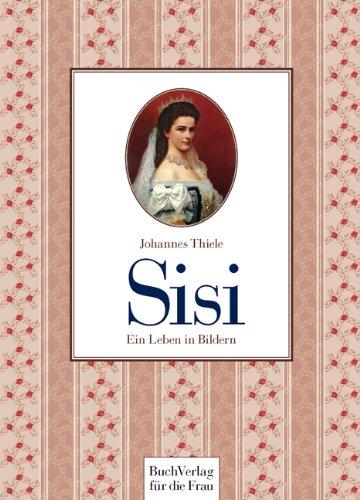 Sisi: Ein Leben in Bildern