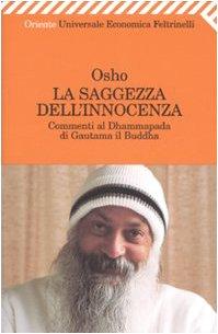 La saggezza dell'innocenza. Commenti al Dhammapada di Gautama il Buddha