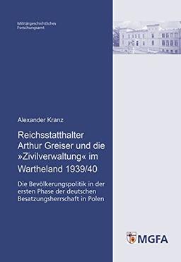 Reichsstatthalter Arthur Greiser und die »Zivilverwaltung« im Wartheland 1939/40: Die Bevölkerungspolitik in der ersten Phase der deutschen und Sozialwissenschaften der Bundeswehr