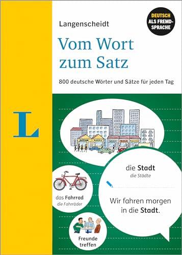 Langenscheidt Vom Wort zum Satz: 800 deutsche Wörter und Sätze für jeden Tag