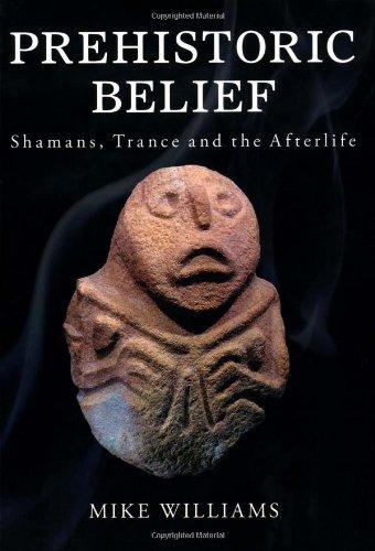 The Prehistoric Belief: Shamans, Trance and Afterlife