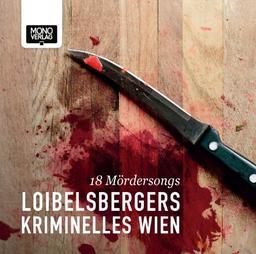 Loibelsbergers Kriminelles Wien: 18 Mördersongs