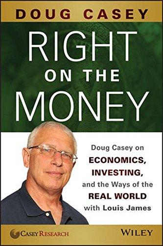 Right on the Money: Doug Casey on Economics, Investing, and the Ways of the Real World with Louis James