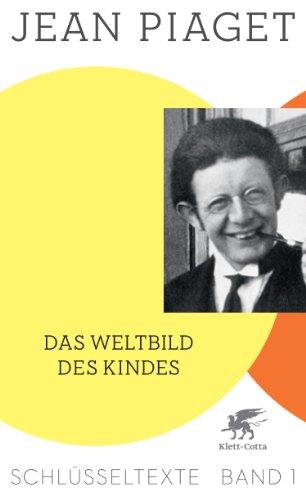 Das Weltbild des Kindes: Schlüsseltexte Band 1