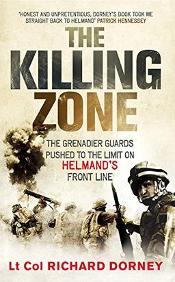 The Killing Zone: The Grenadier Guards Pushed to the Limit on Helmand's Front Line