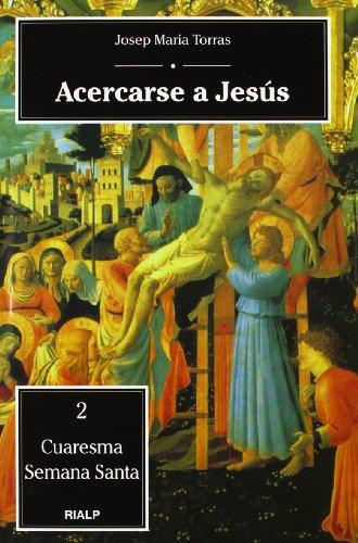 Acercarse a Jesús : Cuaresma, Semana Santa (Religión. Varios)