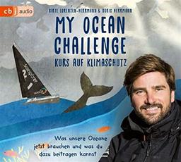 My Ocean Challenge – Kurs auf Klimaschutz - Was unsere Ozeane jetzt brauchen und was du dazu beitragen kannst: CD Standard Audio Format, Lesung