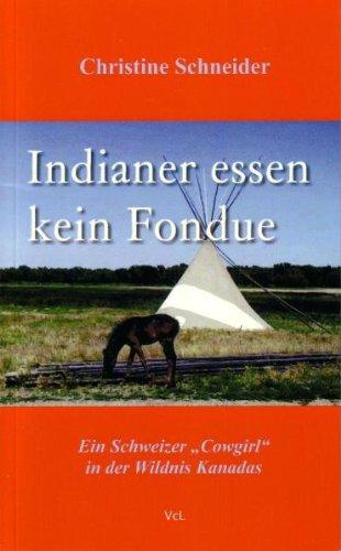 Indianer essen kein Fondue: Ein Schweizer "Cowgirl" in der Wildnis Kanadas