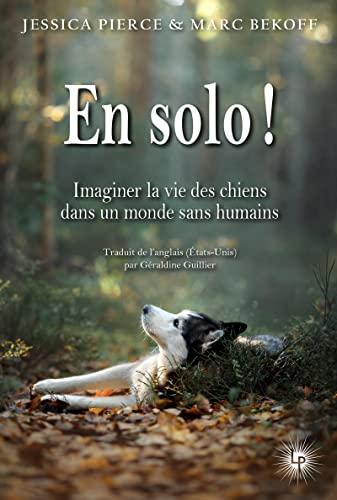 En solo ! : imaginer la vie des chiens dans un monde sans humains