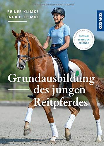 Grundausbildung des jungen Reitpferdes: Dressur, Springen, Gelände