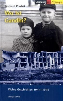 Wo ist Gandhi?: Wahre Geschichten 1944-1945