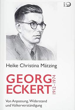 Georg Eckert. 1912–1974: Von Anpassung, Widerstand und Völkerverständigung