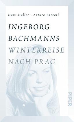 Ingeborg Bachmanns Winterreise nach Prag: Die Geschichte von "Böhmen liegt am Meer"