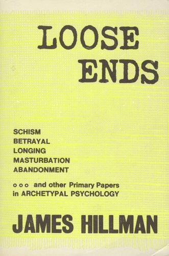 Loose Ends: Primary Papers in Archetypal Psychology