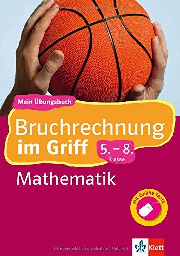 Klett Bruchrechnung im Griff Mathematik 5.-8. Klasse: Mein Übungsbuch für Gymnasium und Realschule