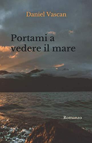 Portami a vedere il mare: Romanzo