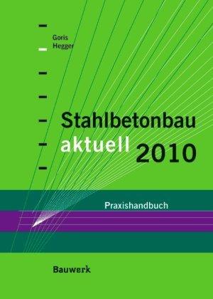 Stahlbetonbau aktuell 2010: Praxishandbuch