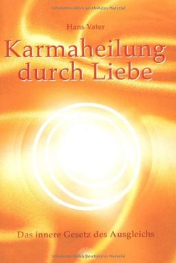 Karmaheilung durch Liebe. Das innere Gesetz des Ausgleichs