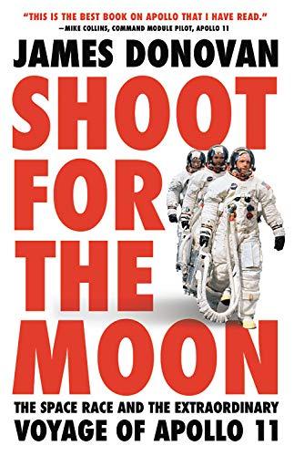 Shoot for the Moon: The Space Race and the Extraordinary Voyage of Apollo 11