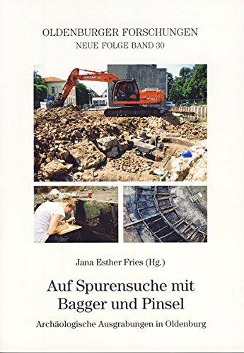 Auf Spurensuche mit Bagger und Pinsel: Archäologische Ausgrabungen in Oldenburg (Oldenburger Forschungen)