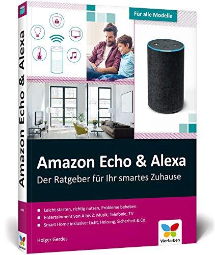 Amazon Echo & Alexa: Der Ratgeber für Ihr Smart Home. Über 300 Seiten Tipps & Tricks für die intelligenten Lautsprecher. Geeignet für alle Modelle