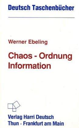 Chaos - Ordnung - Information. Selbstorganisation in Natur und Technik