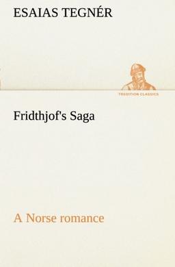 Fridthjof's Saga a Norse romance (TREDITION CLASSICS)