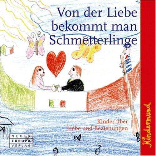 Kindermund - Von der Liebe bekommt man Schmetterlinge: Kinder über Liebe, Hochzeit und Beziehungen