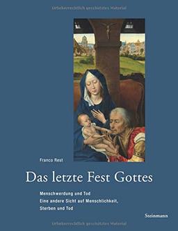 Das letzte Fest Gottes: Menschwerdung und Tod: Eine andere Sicht auf Menschlichkeit, Sterben und Tod