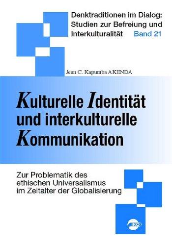 Kulturelle Identität und interkulturelle Kommunikation. Zur Problematik des ethischen Universalismus im Zeitalter der Globalisierung