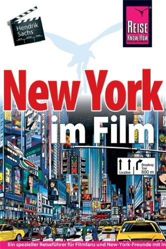 New York im Film: Ein spezieller Reiseführer für alle Filmfans und New-York-Freunde mit informationen zu Drehorten, Spielfilmen und lokalen Kulissen: ... Drehorten, Spielfilmen und lokalen Kulissen