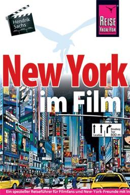 New York im Film: Ein spezieller Reiseführer für alle Filmfans und New-York-Freunde mit informationen zu Drehorten, Spielfilmen und lokalen Kulissen: ... Drehorten, Spielfilmen und lokalen Kulissen