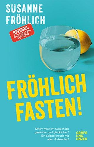 Fröhlich fasten: Macht Verzicht tatsächlich gesünder und glücklicher? Ein Selbstversuch mit Antworten! (Gräfe und Unzer Einzeltitel)