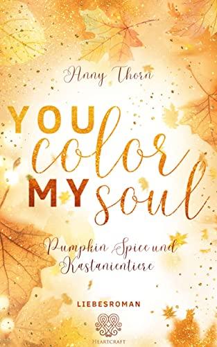 You Color my Soul: Pumpkin Spice und Kastanientiere (Liebesroman) (DESTROYED)