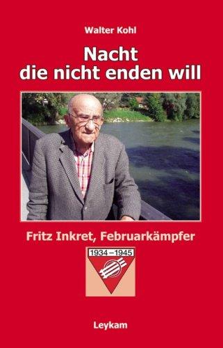 Nacht, die nicht enden will: Fritz Inkret, Februarkämpfer