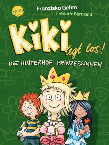 Kiki legt los! (2). Die Hinterhof-Prinzessinnen: Eine schwungvoll-witzige Alltagsgeschichte über Freundschaft und eine ganz besondere Heldin, für Kinder ab 6 Jahren zum Vorlesen und Selberlesen