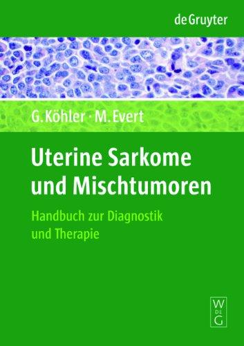 Uterine Sarkome und Mischtumoren: Handbuch und Bildatlas zur Diagnostik und Therapie