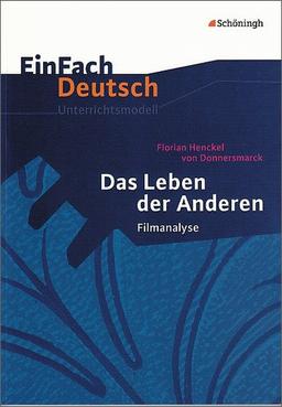 EinFach Deutsch Unterrichtsmodelle: Das Leben der Anderen: Regie: Florian Henckel von Donnersmarck. Filmanalyse. Gymnasiale Oberstufe