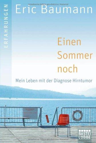 Einen Sommer noch: Mein Leben mit der Diagnose Hirntumor